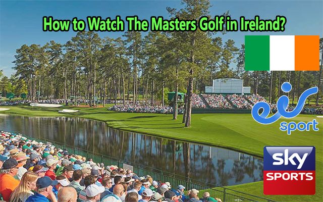 watch The Masters Golf 2021 live in Ireland