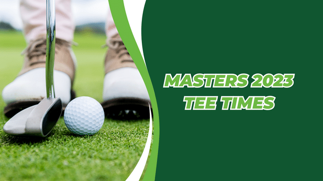 2023 Masters pairings and tee times